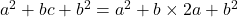  a^2 + bc + b^2 = a^2 + b \times 2a + b^2 