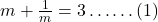  m + \frac{1}{m} = 3 \ldots \ldots (1) 