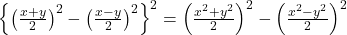  \left\{\left(\frac{x+y}2\right)^2-\left(\frac{x-y}2\right)^2\right\}^2=\left(\frac{x^2+y^2}2\right)^2-\left(\frac{x^2-y^2}2\right)^2 