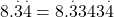  8.\overset.3\overset.4 = 8.\overset.3343\overset.4 