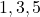 1, 3, 5