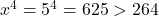  x^4 = 5^4 = 625 > 264 