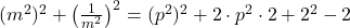 (m^2)^2 + \left( \frac{1}{m^2} \right)^2 = (p^2)^2 + 2 \cdot p^2 \cdot 2 + 2^2 - 2 