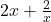 2x + \frac{2}{x}