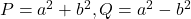  P = a^2 + b^2, Q = a^2 - b^2 