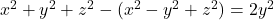  x^2 + y^2 + z^2 - (x^2 - y^2 + z^2) = 2y^2 