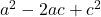  a^2 - 2ac + c^2 