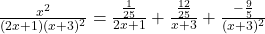 \frac{x^2}{(2x + 1)(x + 3)^2} = \frac{\frac{1}{25}}{2x + 1} + \frac{\frac{12}{25}}{x + 3} + \frac{-\frac{9}{5}}{(x + 3)^2}
