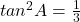  tan^2A = \frac{1}{3} 