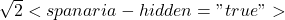  \sqrt{2}<span aria-hidden="true">