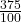  \frac{375}{100}