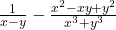  \frac1{x-y}-\frac{x^2-xy+y^2}{x^3+y^3} 