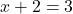 x + 2 = 3