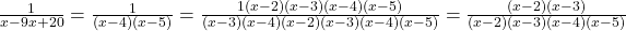  \frac{1}{ x&sup2; - 9x + 20} = \frac{1}{(x - 4)(x - 5)} = \frac{1 &times; (x - 2)(x - 3)(x - 4)(x - 5)}{ (x - 3)(x - 4)&times; (x - 2)(x - 3)(x - 4)(x - 5)} = \frac{(x - 2)(x - 3)}{(x - 2)(x - 3)(x - 4)(x - 5)} 