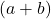  (a + b) 