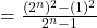  = \frac{(2^n)^2 - (1)^2}{2^n - 1} 