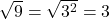\sqrt{9} = \sqrt{3^2} = 3
