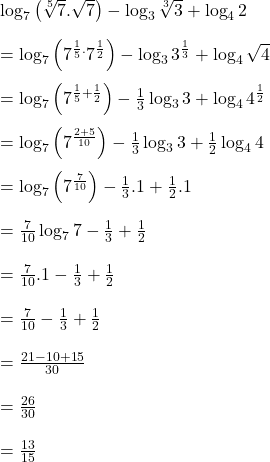  \log_7\left(\sqrt[5]7.\sqrt7\right)-\log_3\sqrt[3]3+\log_42\\\\=\log_7\left(7^{\frac15.}7^\frac12\right)-\log_33^\frac13+\log_4\sqrt4\\\\=\log_7\left(7^{\frac15+\frac12}\right)-\frac13\log_33+\log_44^\frac12\\\\=\log_7\left(7^\frac{2+5}{10}\right)-\frac13\log_33+\frac12\log_44\\\\=\log_7\left(7^\frac7{10}\right)-\frac13.1+\frac12.1\\\\=\frac7{10}\log_77-\frac13+\frac12\\\\=\frac7{10}.1-\frac13+\frac12\\\\=\frac7{10}-\frac13+\frac12\\\\=\frac{21-10+15}{30}\\\\=\frac{26}{30}\\\\=\frac{13}{15} 