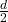 \frac{d}{2}