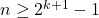 n \ge  2^{k+1} - 1