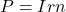  P = Irn 