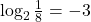  \log_2\frac18=-3 