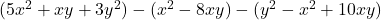(5x^2 + xy + 3y^2) - (x^2 - 8xy) - (y^2 - x^2 + 10xy)