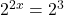2^{2x}=2^3\\