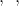  ৩ বা  \frac৩১, \frac{২৪}{৩৮} বা  \frac{১২}{১৯}, \frac{১৫}{৩৪} 