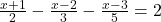   \frac{x + 1}{2} - \frac{x - 2}{3} - \frac{x - 3}{5} = 2  