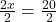 \frac{2x}{2} = \frac{20}{2}  