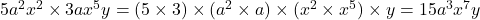  5a^2x^2 \times 3ax^5y = (5 \times 3) \times (a^2 \times a) \times (x^2 \times x^5) \times y = 15a^3x^7y 
