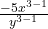 \frac{- 5x^{3 - 1}}{y^{3 - 1}}