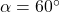 \alpha = 60^\circ