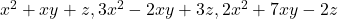  x^2 + xy + z, 3x^2 - 2xy + 3z, 2x^2 + 7xy - 2z 