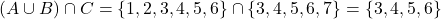  (A \cup B) \cap C = \{1, 2, 3, 4, 5, 6\} \cap \{3, 4, 5, 6, 7\} = \{3, 4, 5, 6\} 