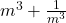  m^3 + \frac{1}{m^3} 