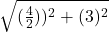  \sqrt{(\frac42))^2+(3)^2} 
