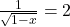   \frac{1}{\sqrt{1 - x}}  = 2   