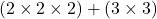  (2 \times 2 \times 2) + (3 \times 3) 