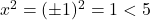  x^2 = (\pm 1)^2 = 1 < 5 