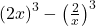  \left(2x\right)^3-\left(\frac2x\right)^3 