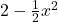  2 - \frac{1}{2}x^2