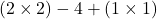  (2 \times 2) - 4 + (1 \times 1) 