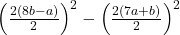  \left(\frac{2(8b -a)}2\right)^2-\left(\frac{2(7a + b)}2\right)^2 