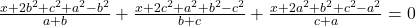  \frac{x + 2b^2 + c^2 + ‍a^2 - b^2}{a + b} + \frac{x + 2c^2 + a^2 + b^2 - c^2}{b + c} + \frac{x + 2a^2 + b^2 + c^2 - a^2}{c + a} = 0 