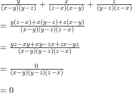  \frac y{(x-y)(y-z)}+\frac x{(z-x)(x-y)}+\frac z{(y-z)(z-x)}\\\\=\frac{y(z-x)+x(y-z)+z(x-y)}{(x-y)(y-z)(z-x)}\\\\=\frac{yz-xy+xy-zx+zx-yz}{(x-y)(y-z)(z-x)}\\\\=\frac0{(x-y)(y-z)(z-x)}\\\\=0 