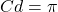 Cd = \pi