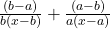 \frac{(b - a)}{b(x - b)} + \frac{ (a- b)}{ a(x - a)} 