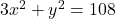  3x^2 + y^2 = 108 